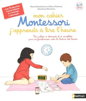 Mon cahier Montessori j'apprends à lire l'heure : un cahier à découper et à compléter pour se familiariser avec la lecture des heures : 6-9 ans - Marie Eschenbrenner