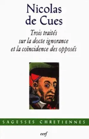 Trois traités sur la docte ignorance et la coïncidence des opposés - Nicolas de Cusa