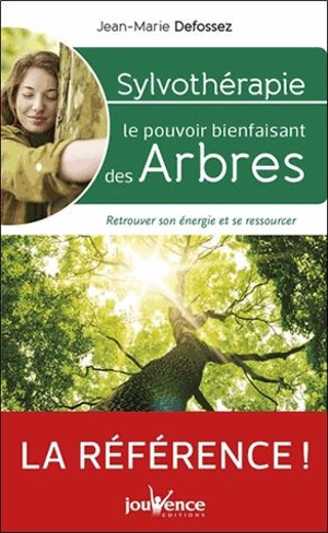 Sylvothérapie : le pouvoir bienfaisant des arbres : retrouver son énergie et se ressourcer - Jean-Marie Defossez