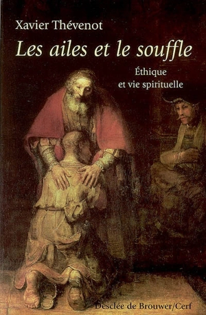 Les ailes et le souffle : éthique et vie spirituelle - Xavier Thévenot