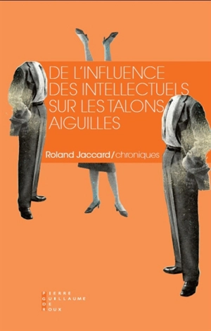 De l'influence des intellectuels sur les talons aiguilles - Roland Jaccard
