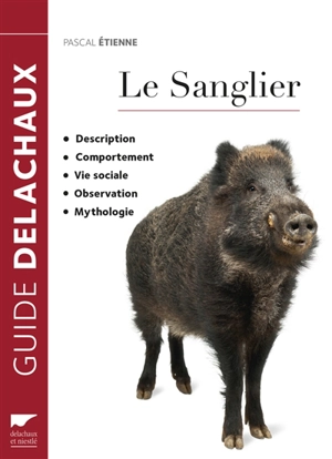 Le sanglier : description, comportement, vie sociale, observation, mythologie - Pascal Etienne