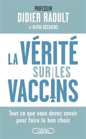 La vérité sur les vaccins : tout ce que vous devez savoir pour faire le bon choix - Didier Raoult