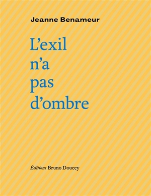 L'exil n'a pas d'ombre - Jeanne Benameur