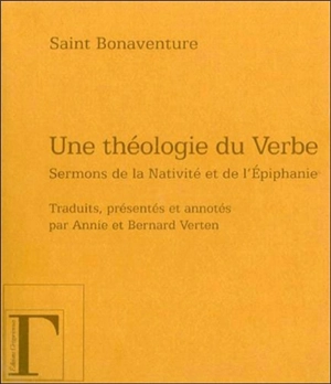 Une théologie du verbe : sermons de la Nativité et de l'Epiphanie - Bonaventure