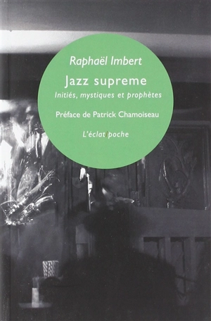 Jazz supreme : initiés, mystiques et prophètes - Raphaël Imbert