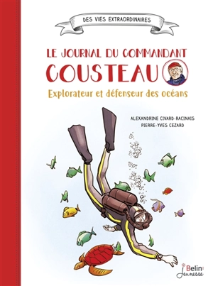 Le journal du commandant Cousteau : explorateur et défenseur des océans - Alexandrine Civard-Racinais