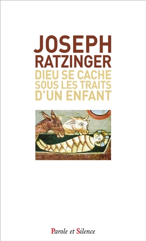 Dieu se cache sous les traits d'un enfant : homélies de Noël - Benoît 16