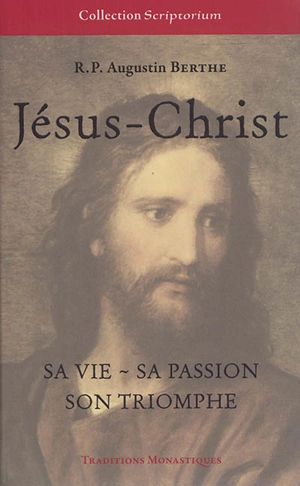 Jésus-Christ : Sa vie, Sa passion, Son triomphe - Augustin Berthe