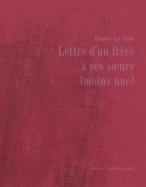 Lettre d'un frère à ses soeurs (moins une) - Claire Le Cam