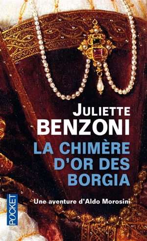 La chimère d'or des Borgia : une aventure d'Aldo Morosini - Juliette Benzoni