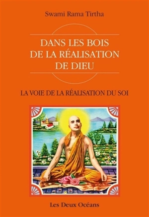 La voie de la réalisation du soi : dans les bois de la réalisation de Dieu - Rama Tirtha