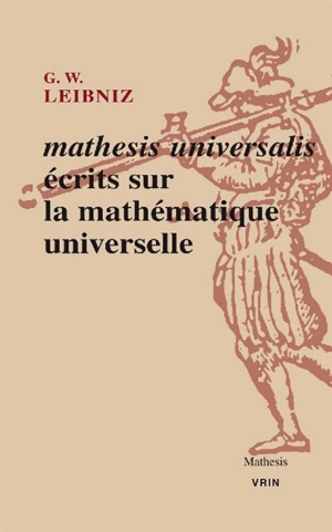 Mathesis universalis : écrits sur la mathématique universelle - Gottfried Wilhelm Leibniz