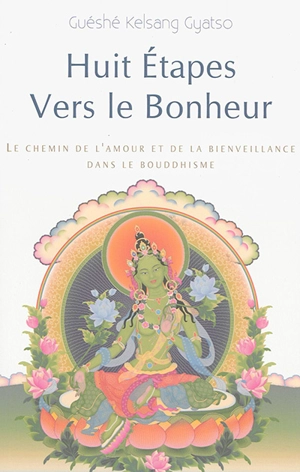 Huit étapes vers le bonheur : le chemin de l'amour et de la bienveillance dans le bouddhisme - Kelsang Gyatso