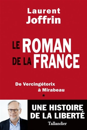 Le roman de la France : de Vercingétorix à Mirabeau - Laurent Joffrin
