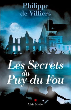 Les secrets du Puy du Fou - Philippe de Villiers