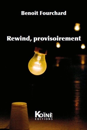 Rewind, provisoirement : théâtre - Benoît Fourchard