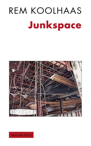 Junkspace : repenser radicalement l'espace urbain - Rem Koolhaas