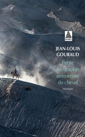 Petite géographie amoureuse du cheval : chroniques - Jean-Louis Gouraud