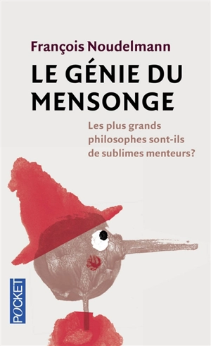 Le génie du mensonge : les plus grands philosophes sont-ils de sublimes menteurs ? - François Noudelmann