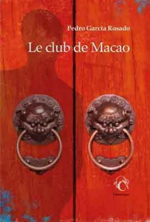 Le club de Macao - Pedro Garcia Rosado