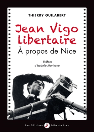 Jean Vigo libertaire : A propos de Nice - Thierry Guilabert