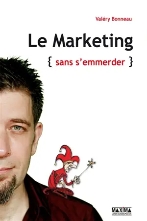 Le marketing sans s'emmerder - Valéry Bonneau