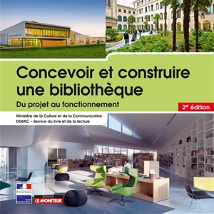 Concevoir et construire une bibliothèque : du projet au fonctionnement - France. Service du livre et de la lecture