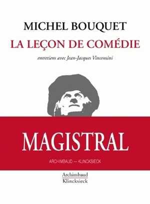 La leçon de comédie : entretiens avec Jean-Jacques Vincensini - Michel Bouquet