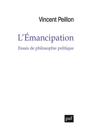 L'émancipation : essais de philosophie politique - Vincent Peillon