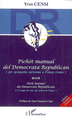 Petit manuel du démocrate républicain : à l'usage de ceux qui aiment la France. Pichot manual del democrata republican : per qu'aqueles qu'aiman a França n'usen - Yves Censi