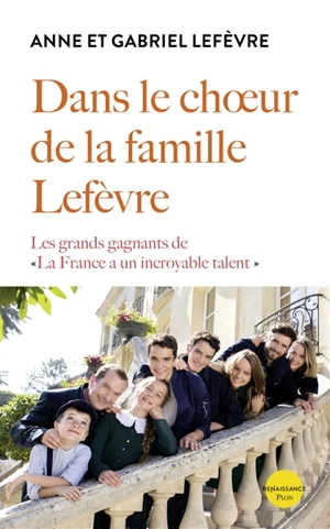 Dans le choeur de la famille Lefèvre : les grands gagnants de La France a un incroyable talent - Anne Lefèvre