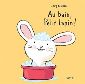 Au bain, Petit Lapin ! - Jörg Mühle