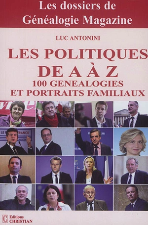 Les politiques de A à Z : 100 généalogies et portraits familiaux - Luc Antonini