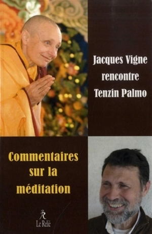 Commentaires sur la méditation : Jacques Vigne rencontre Tenzin Palmo : enseignements sur la spiritualité dans le quotidien - Tenzin Palmo