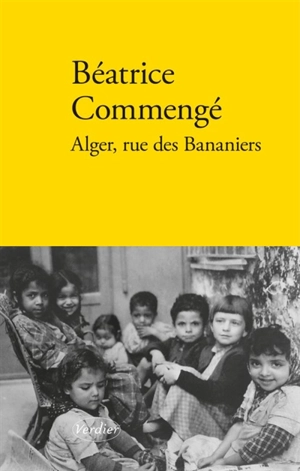 Alger, rue des bananiers : récit - Béatrice Commengé