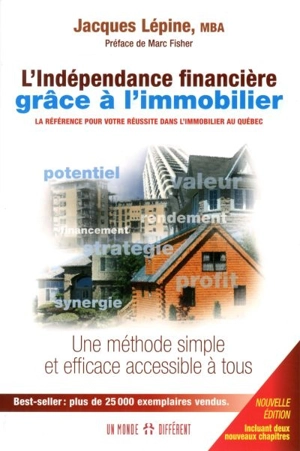 L'indépendance financière grâce à l'immobilier : la référence pour votre réussite dans l'immobilier au Québec : une méthode simple et efficace accessible à tous - Jacques Lépine