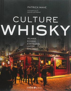 Culture whisky : Irlande, Ecosse, Etats-Unis, Japon, Bretagne - Patrick Mahé