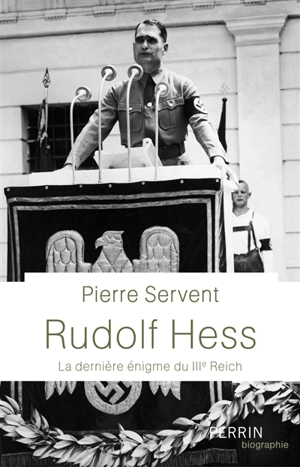 Rudolf Hess : la dernière énigme du IIIe Reich - Pierre Servent
