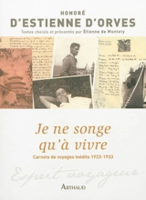 Je ne songe qu'à vivre : carnets de voyages inédits, 1923-1933 - Honoré d' Estienne d'Orves