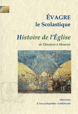 Histoire de l'Eglise : de Théodore à Maurice - Evagre le Scolastique