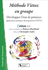 Méthode Vittoz en groupe : développer l'état de présence : applications pratiques du programme FOVEA - Fédération des associations Vittoz-IRDC (France)