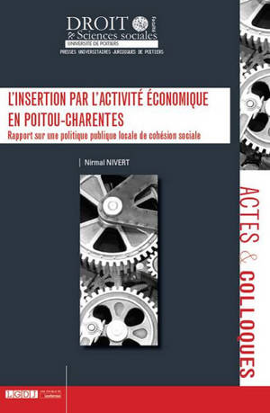 L'insertion par l'activité économique en Poitou-Charentes : rapport sur une politique publique locale de cohésion sociale - Nirmal Nivert