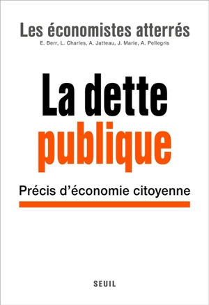 La dette publique : précis d'économie citoyenne - Les Economistes atterrés (Paris)