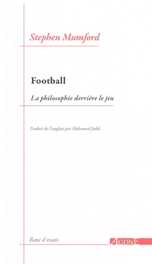 Football : la philosophie derrière le jeu - Stephen Mumford