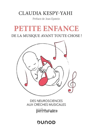 Petite enfance : de la musique avant toute chose ! : des neurosciences aux crèches musicales - Claudia Kespy-Yahi