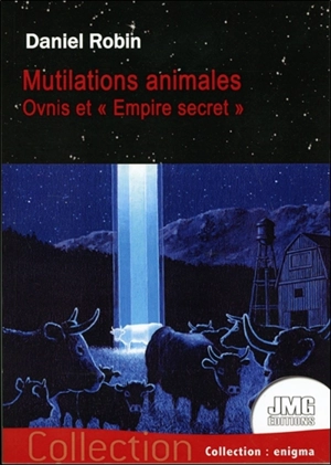 Mutilations animales : ovnis et empire secret - Daniel Robin