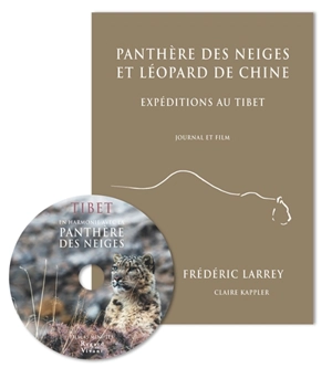 Panthère des neiges et léopard de Chine : expéditions au Tibet : journal et film - Frédéric Larrey