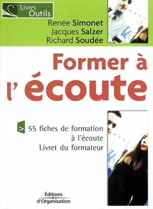 Former à l'écoute : 55 fiches de formation à l'écoute : livret du formateur - Renée Simonet