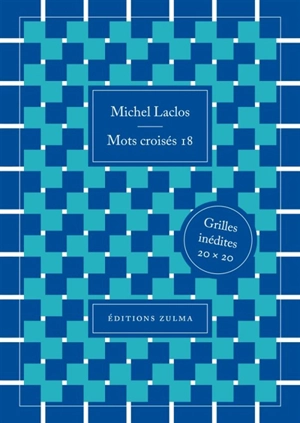 Mots croisés. Vol. 18. Grilles inédites 20 x 20 - Michel Laclos